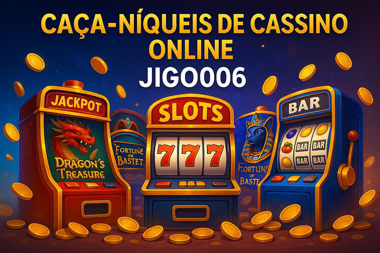 Jogos de Slot no Casino Online JIGO006